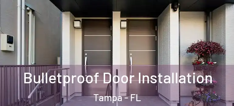  Bulletproof Door Installation Tampa - FL