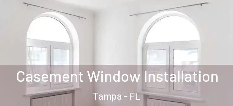  Casement Window Installation Tampa - FL