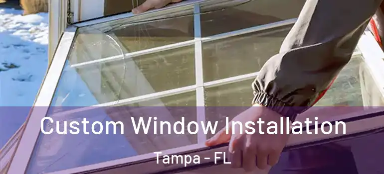  Custom Window Installation Tampa - FL
