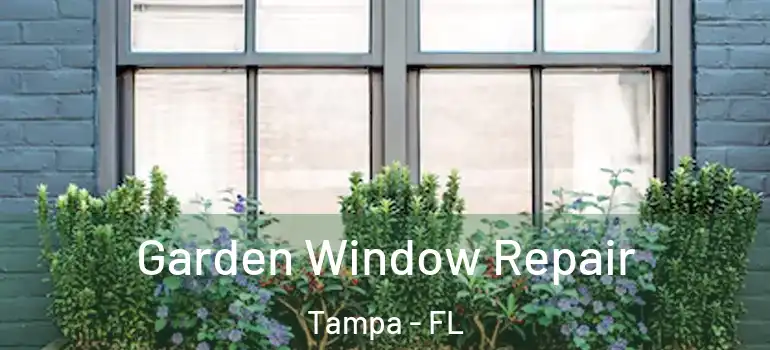  Garden Window Repair Tampa - FL