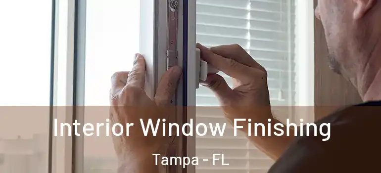 Interior Window Finishing Tampa - FL