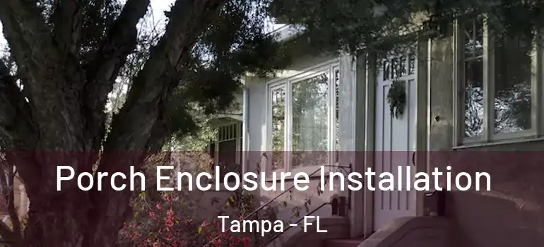  Porch Enclosure Installation Tampa - FL