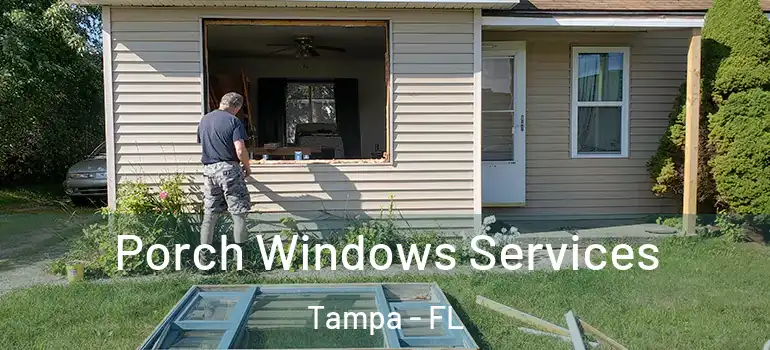  Porch Windows Services Tampa - FL
