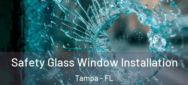  Safety Glass Window Installation Tampa - FL
