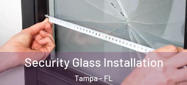  Security Glass Installation Tampa - FL