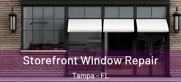  Storefront Window Repair Tampa - FL