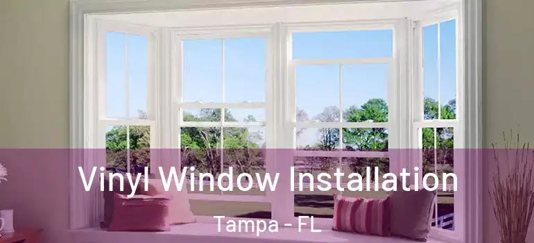  Vinyl Window Installation Tampa - FL