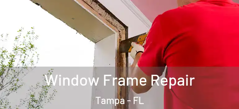  Window Frame Repair Tampa - FL