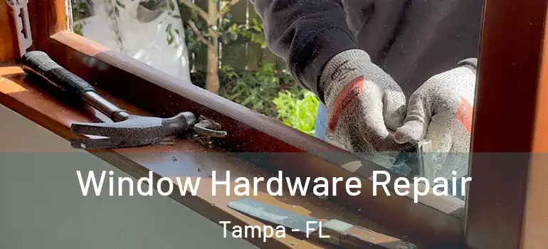  Window Hardware Repair Tampa - FL